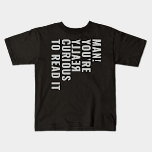 Man You're really curious to read it Kids T-Shirt
